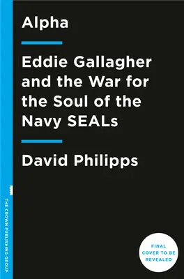 Alfa: Válka s námořnictvem a vojenskými jednotkami v Severní Koreji (Alpha) Eddie Gallagher a válka o duši Navy Seals - Alpha: Eddie Gallagher and the War for the Soul of the Navy Seals
