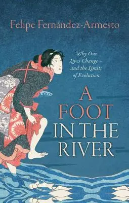 Noha v řece: Proč se naše životy mění - a hranice evoluce - A Foot in the River: Why Our Lives Change -- And the Limits of Evolution