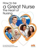 Jak být skvělou sestrou - srdce ošetřovatelství - How to be a Great Nurse - the Heart of Nursing