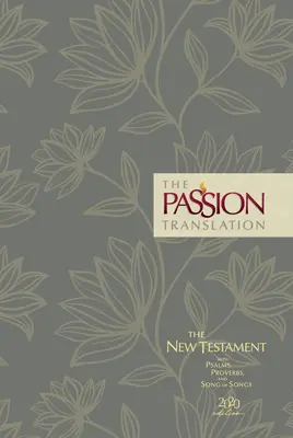 The Passion Translation New Testament (2020 Edition) Hc Floral: With Psalms, Proverbs and Song of Songs (Nový zákon s pašijovým překladem (vydání 2020)) - The Passion Translation New Testament (2020 Edition) Hc Floral: With Psalms, Proverbs and Song of Songs