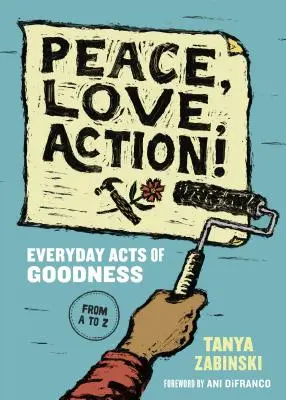 Mír, láska, akce!: Všední skutky dobra od A do Z - Peace, Love, Action!: Everyday Acts of Goodness from A to Z