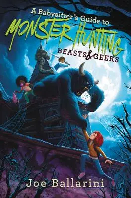 Průvodce chůvy lovem příšer #2: Příšery a podivíni (A Babysitter's Guide to Monster Hunting #2: Beasts & Geeks) - A Babysitter's Guide to Monster Hunting #2: Beasts & Geeks