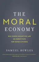 Morální ekonomika: Proč dobré pobídky nenahradí dobré občany? - The Moral Economy: Why Good Incentives Are No Substitute for Good Citizens