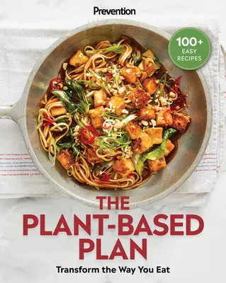 Prevence rostlinného plánu: (100+ jednoduchých receptů) - Prevention the Plant-Based Plan: Transform the Way You Eat (100+ Easy Recipes)