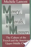 Peníze, morálka a mravy: Kultura francouzské a americké vyšší střední třídy - Money, Morals, and Manners: The Culture of the French and the American Upper-Middle Class