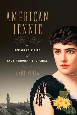 Americká Jennie: Pozoruhodný život lady Randolph Churchillové - American Jennie: The Remarkable Life of Lady Randolph Churchill