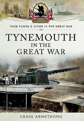 Tynemouth ve Velké válce - Tynemouth in the Great War
