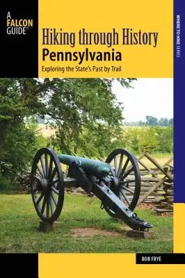 Pěší turistika historií Pensylvánie: poznávání minulosti státu po stezkách - Hiking Through History Pennsylvania: Exploring the State's Past by Trail