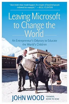 Odchod z Microsoftu a změna světa: Podnikatelská odysea za vzděláním dětí na celém světě - Leaving Microsoft to Change the World: An Entrepreneur's Odyssey to Educate the World's Children