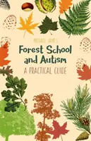 Lesní škola a autismus: Praktický průvodce - Forest School and Autism: A Practical Guide