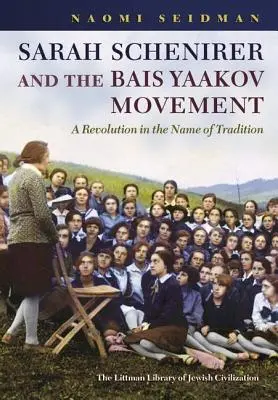 Sarah Schenirerová a hnutí Bais Yaakov: Baisa Baiserova hnutí: revoluce ve jménu tradice - Sarah Schenirer and the Bais Yaakov Movement: A Revolution in the Name of Tradition
