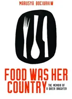 Potraviny byly její zemí: Memoáry homosexuální dcery - Food Was Her Country: The Memoir of a Queer Daughter