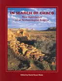 In Search of Chaco: New Approaches to an Archaeological Enigma (Hledání Chaca: nové přístupy k archeologické záhadě) - In Search of Chaco: New Approaches to an Archaeological Enigma