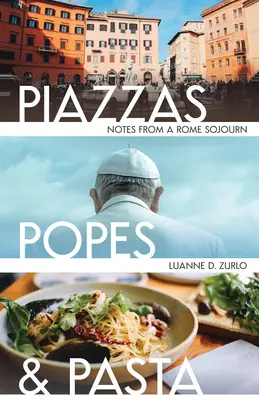 Piazza, papežové a těstoviny: Zápisky z pobytu v Římě - Piazzas, Popes, and Pasta: Notes from a Rome Sojourn