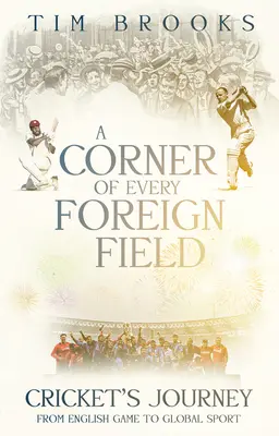 Koutek každého cizího pole: Anglická hra na globální sport - A Corner of Every Foreign Field: English Game to a Global Sport