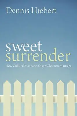 Sladká kapitulace: Jak kulturní požadavky formují křesťanské manželství - Sweet Surrender: How Cultural Mandates Shape Christian Marriage