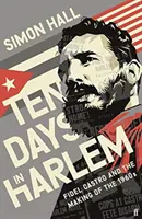 Deset dní v Harlemu - Fidel Castro a utváření 60. let 20. století - Ten Days in Harlem - Fidel Castro and the Making of the 1960s