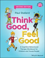 Myslet dobře, cítit se dobře: Kognitivně-behaviorální terapie: pracovní sešit pro děti a mládež. - Think Good, Feel Good: A Cognitive Behavioural Therapy Workbook for Children and Young People