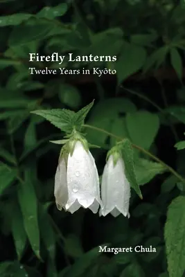 Světluščí lucerny: Dvanáct let v Kjótu - Firefly Lanterns: Twelve Years in Kyōto