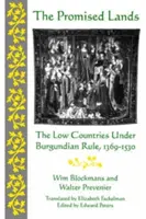 Zaslíbené země: Nízké země pod burgundskou nadvládou v letech 1369-1530. - Promised Lands: The Low Countries Under Burgundian Rule, 1369-1530