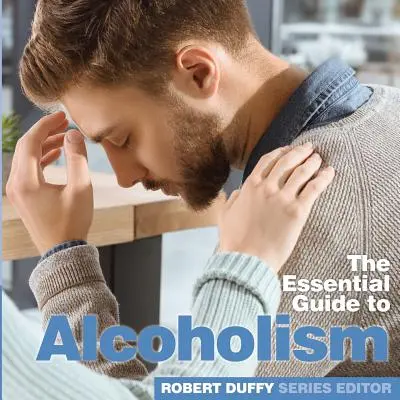 Alkoholismus: Základní průvodce - Alcoholism: The Essential Guide