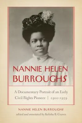Nannie Helen Burroughsová: Burrensová: dokumentární portrét průkopnice občanských práv v letech 1900-1959 - Nannie Helen Burroughs: A Documentary Portrait of an Early Civil Rights Pioneer, 1900-1959