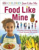 Jídlo jako moje - obsahuje úžasné recepty z celého světa - Food Like Mine - Includes Amazing Recipes from Around the World