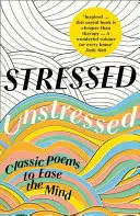 Stresovaný, nestresovaný: Klasické básně pro uklidnění mysli - Stressed, Unstressed: Classic Poems to Ease the Mind