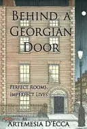 Za gruzínskými dveřmi: Dokonalé pokoje, nedokonalé životy - Behind a Georgian Door: Perfect Rooms, Imperfect Lives