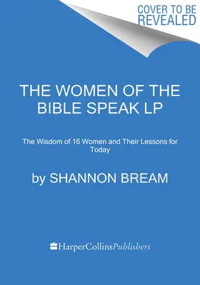 Biblické ženy promlouvají: Moudrost šestnácti žen a jejich ponaučení pro dnešek - The Women of the Bible Speak: The Wisdom of 16 Women and Their Lessons for Today