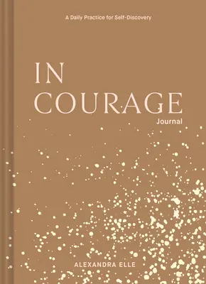 V deníku odvahy: V knize Odvaha: Denní praxe pro sebepoznání - In Courage Journal: A Daily Practice for Self-Discovery
