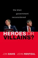 Hrdinové nebo padouši? Blairova vláda znovu zvážena - Heroes or Villains?: The Blair Government Reconsidered