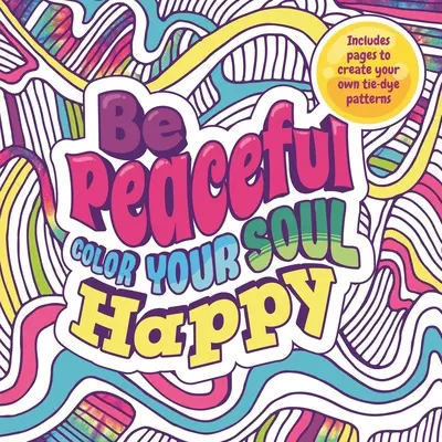 Buď klidný: Vymaluj svou duši šťastnou: Omalovánky pro dospělé - Be Peaceful: Color Your Soul Happy: Adult Coloring Book