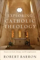 Zkoumání katolické teologie: Eseje o Bohu, liturgii a evangelizaci - Exploring Catholic Theology: Essays on God, Liturgy, and Evangelization