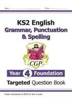 KS2 English Targeted Question Book: Gramatika, interpunkce a pravopis - Year 4 Foundation - KS2 English Targeted Question Book: Grammar, Punctuation & Spelling - Year 4 Foundation