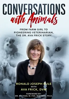 Rozhovory se zvířaty: Příběh doktorky Avy Frickové: od dívky z farmy k průkopnické veterinářce - Conversations with Animals: From Farm Girl to Pioneering Veterinarian, the Dr. Ava Frick Story