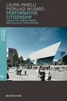 Performativní občanství: Veřejné umění, městský design a politická participace - Performative Citizenship: Public Art, Urban Design, and Political Participation