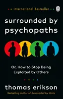 Obklopeni psychopaty - aneb jak se přestat nechat zneužívat druhými lidmi - Surrounded by Psychopaths - or, How to Stop Being Exploited by Others