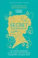 Tajné sesterství: Brontové, George Eliotové a Virginie Woolfové: Tajné přátelství: literární přátelství Jane Austenové, Charlotte Brontové, George Eliotové a Virginie Woolfové - A Secret Sisterhood: The Literary Friendships of Jane Austen, Charlotte Bront, George Eliot, and Virginia Woolf