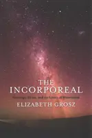 The Incorporeal: The Incorporeal: Tvář v tvář, která se vzpamatovává: Ontologie, etika a meze materialismu. - The Incorporeal: Ontology, Ethics, and the Limits of Materialism