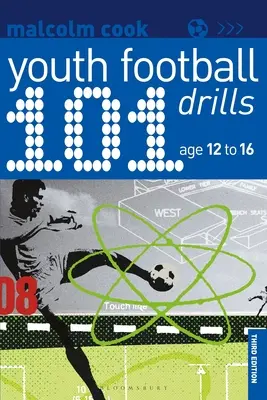101 fotbalových cvičení pro mládež: Věk 12 až 16 let - 101 Youth Football Drills: Age 12 to 16