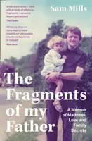 Fragmenty mého otce - Vzpomínky na šílenství, lásku a rodinná tajemství - Fragments of my Father - A Memoir of Madness, Love and Family Secrets