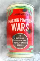 Války o prášek do pečiva: Krutý boj o potraviny, který způsobil revoluci ve vaření - Baking Powder Wars: The Cutthroat Food Fight That Revolutionized Cooking