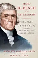 Nejblahoslavenější z patriarchů: Thomas Jefferson a říše představivosti (Most Blessed of the Patriarchs: Thomas Jefferson and the Empire of the Imagination) - Most Blessed of the Patriarchs: Thomas Jefferson and the Empire of the Imagination