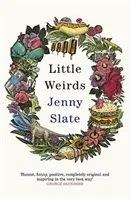 Little Weirds - „Vtipné, pozitivní, naprosto originální a inspirující“ George Saunders - Little Weirds - 'Funny, positive, completely original and inspiring' George Saunders