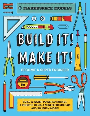 Postav to! Udělej to! Makerspace Models: Make Make Make: Make Make Make: Make Make: Makerspace Models: Makerspace Models. Postavte si cokoli od rakety na vodní pohon až po funkční roboty a staňte se superinženýrem. - Build It! Make It!: Makerspace Models. Build Anything from a Water Powered Rocket to Working Robots to Become a Super Engineer