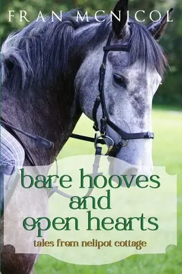 Holá kopyta a otevřená srdce: Příběhy z chaty Nelipot - Bare Hooves and Open Hearts: Tales From Nelipot Cottage