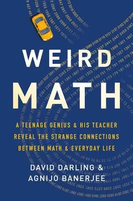 Podivná matematika: Geniální teenager a jeho učitel odhalují podivné souvislosti mezi matematikou a každodenním životem - Weird Math: A Teenage Genius and His Teacher Reveal the Strange Connections Between Math and Everyday Life