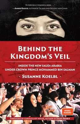 Za závojem království: Uvnitř nové Saúdské Arábie pod vedením korunního prince Mohammeda bin Salmána (Historie a cestování po Blízkém východě) - Behind the Kingdom's Veil: Inside the New Saudi Arabia Under Crown Prince Mohammed Bin Salman (Middle East History and Travel)