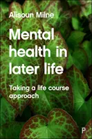 Duševní zdraví v pozdějším věku: Přístup založený na životním cyklu - Mental Health in Later Life: Taking a Life Course Approach